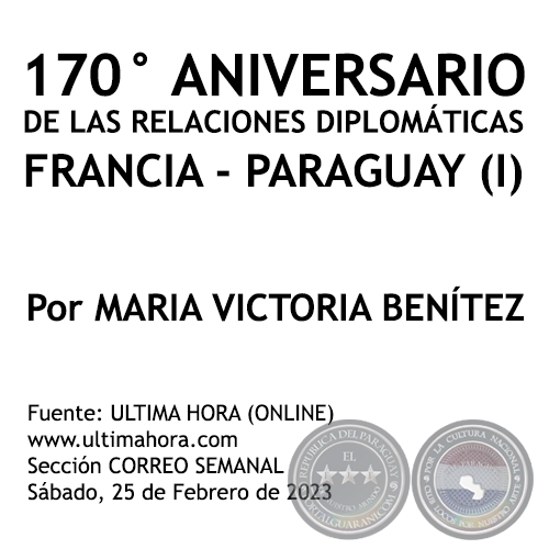 170° ANIVERSARIO DE LAS RELACIONES DIPLOMÁTICAS FRANCIA PARAGUAY (I) - Por MARIA VICTORIA BENÍTEZ MARTÍNEZ - Sábado, 25 de Febrero de 2023
